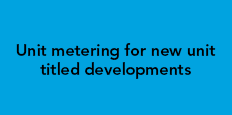 Unit metering for new unit titled developments button